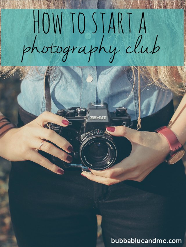 how to start a photography club = Bubbbalue and me