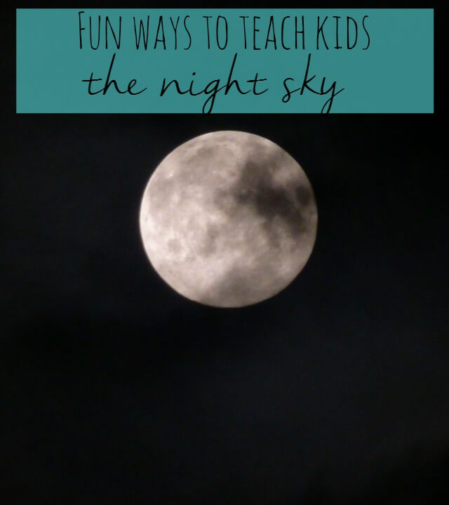 Fun ways to teach kids the night sky Bubbablue and me