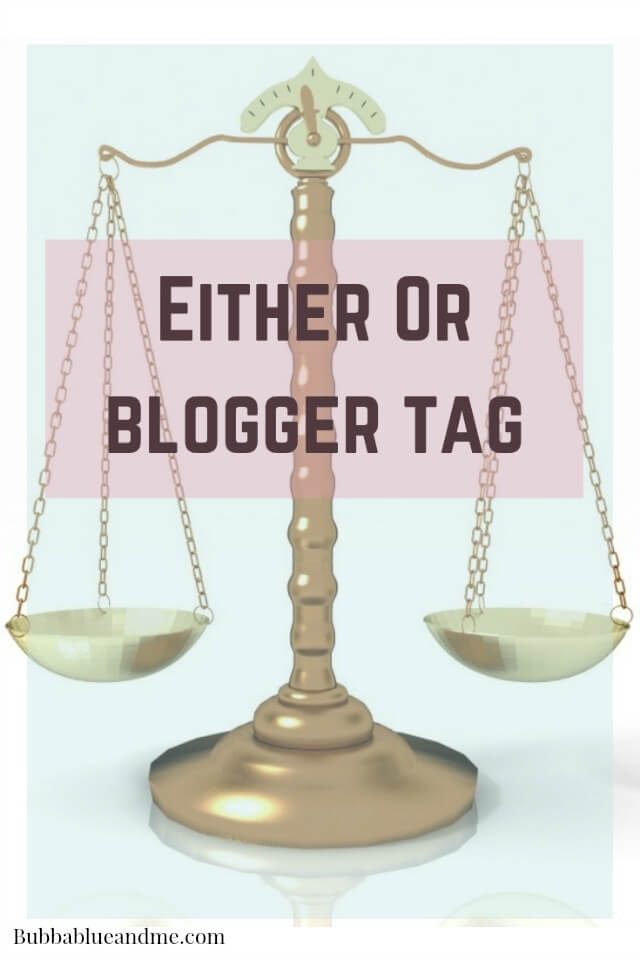 Either or tag weighing up the alternatives - Bubbablue and me